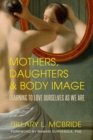 Mothers, Daughters, and Body Image : Learning to Love Ourselves as We Are - Book