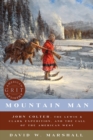 Mountain Man : John Colter, the Lewis & Clark Expedition, and the Call of the American West - Book
