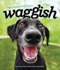 Waggish : Dogs Smiling for Dog Reasons - Book