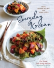 Everyday Korean : Fresh, Modern Recipes for Home Cooks - Book