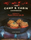 The Camp & Cabin Cookbook : 100 Recipes to Prepare Wherever You Go - Book