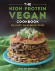 The High-Protein Vegan Cookbook : 125+ Hearty Plant-Based Recipes - Book