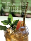 Tea-Vitalize : Cold-Brew Teas and Herbal Infusions to Refresh and Rejuvenate - Book