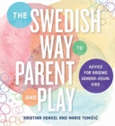 The Swedish Way to Parent and Play : Advice for Raising Gender-Equal Kids - Book