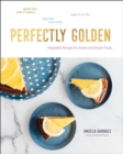 Perfectly Golden : Adaptable Recipes for Sweet and Simple Treats - Book