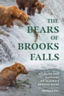 The Bears of Brooks Falls : Wildlife and Survival on Alaska's Brooks River - eBook
