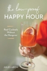 The Low-Proof Happy Hour : Real Cocktails Without the Hangover - Book