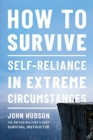 How to Survive - Self-Reliance in Extreme Circumstances - Book