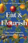 Eat & Flourish : How Food Supports Emotional Well-Being - Book