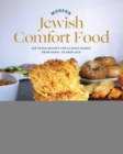 Modern Jewish Comfort Food : 100 Fresh Recipes for Classic Dishes from Kugel to Kreplach - Book
