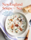 New England Soups from the Sea : Recipes for Chowders, Bisques, Boils, Stews, and Classic Seafood Medleys - Book