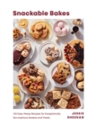 Snackable Bakes : 100 Easy-Peasy Recipes for Exceptionally Scrumptious Sweets and Treats - eBook