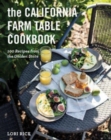 The California Farm Table Cookbook : 100 Recipes from the Golden State - Book