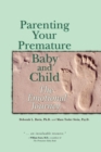 Parenting Your Premature Baby and Child : The Emotional Journey - eBook