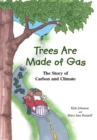 Trees Are Made Of Gas : The Story of Carbon and Climate - Book