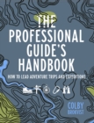 The Professional Guide's Handbook : How to Lead Adventure Travel Trips and Expeditions - Book