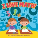 I Love Math! : 1st Grade Workbook Series - Book