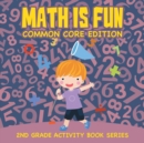 Math Is Fun (Common Core Edition) : 2nd Grade Activity Book Series - Book