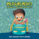 Measurements (Inches, Centimeters Etc.) : 2nd Grade Math Series - Book