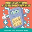 Multiplication & Division Advanced : 3rd Grade Math Workbook Series - Book