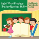 Sight Word Practice (Better Reading Skills) : 2nd Grade Workbooks Series - Book