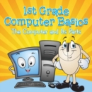 1st Grade Computer Basics : The Computer and Its Parts - Book