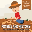 Fossils and History : Paleontology for Kids (First Grade Science Workbook Series) - Book