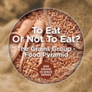 To Eat or Not to Eat? the Grains Group - Food Pyramid : 2nd Grade Science Series - Book