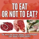 To Eat or Not to Eat? the Meat and Beans Group - Food Pyramid : 2nd Grade Science Series - Book