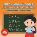Math Workbooks 3rd Grade : Multiplication & Division (Baby Professor Learning Books) - Book