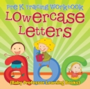 Pre K Tracing Workbook : Lowercase Letters (Baby Professor Learning Books) - Book