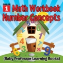 Grade 1 Math Workbook : Number Concepts (Baby Professor Learning Books) - Book