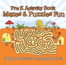 Pre K Activity Book : Mazes & Puzzles Fun (Baby Professor Learning Books) - Book