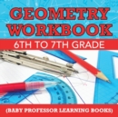 Geometry Workbook 6th to 7th Grade (Baby Professor Learning Books) - Book