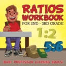 Ratios Workbook for 2nd - 3rd Grade : (baby Professor Learning Books) - Book