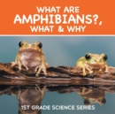 What Are Amphibians?, What & Why : 1st Grade Science Series - Book
