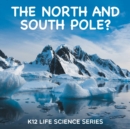 The North and South Pole? : K12 Life Science Series - Book