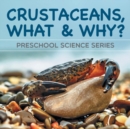 Crustaceans, What & Why? : Preschool Science Series - Book