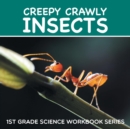 Creepy Crawly Insects : 1st Grade Science Workbook Series - Book