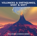 Volcanoes & Earthquakes, What & Why? : 2nd Grade Science Series - Book