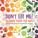 Don't Eat Me! (Healthy Foods for Kids) : 3rd Grade Science Workbook Series - Book