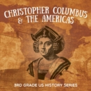 Christopher Columbus & the Americas : 3rd Grade Us History Series - Book