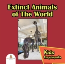 Extinct Animals of the World : Kids Encyclopedia - Book