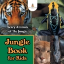 Jungle Book for Kids : Scary Animals of the Jungle - Book