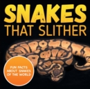 Snakes That Slither : Fun Facts about Snakes of the World - Book