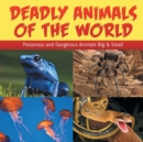 Deadly Animals of the World : Poisonous and Dangerous Animals Big & Small - Book