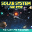 Solar System for Kids : The Planets and Their Moons - Book