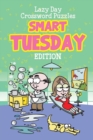 Lazy Day Crossword Puzzles : Smart Tuesday Edition - Book