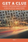Get a Clue : Hard Crossword Clues for Puzzle Masters Vol 1 - Book