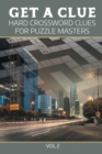 Get a Clue : Hard Crossword Clues for Puzzle Masters Vol 2 - Book